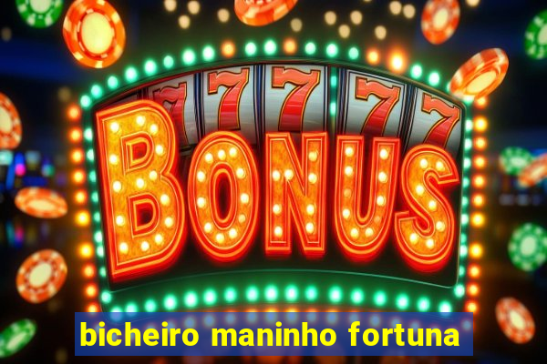 bicheiro maninho fortuna